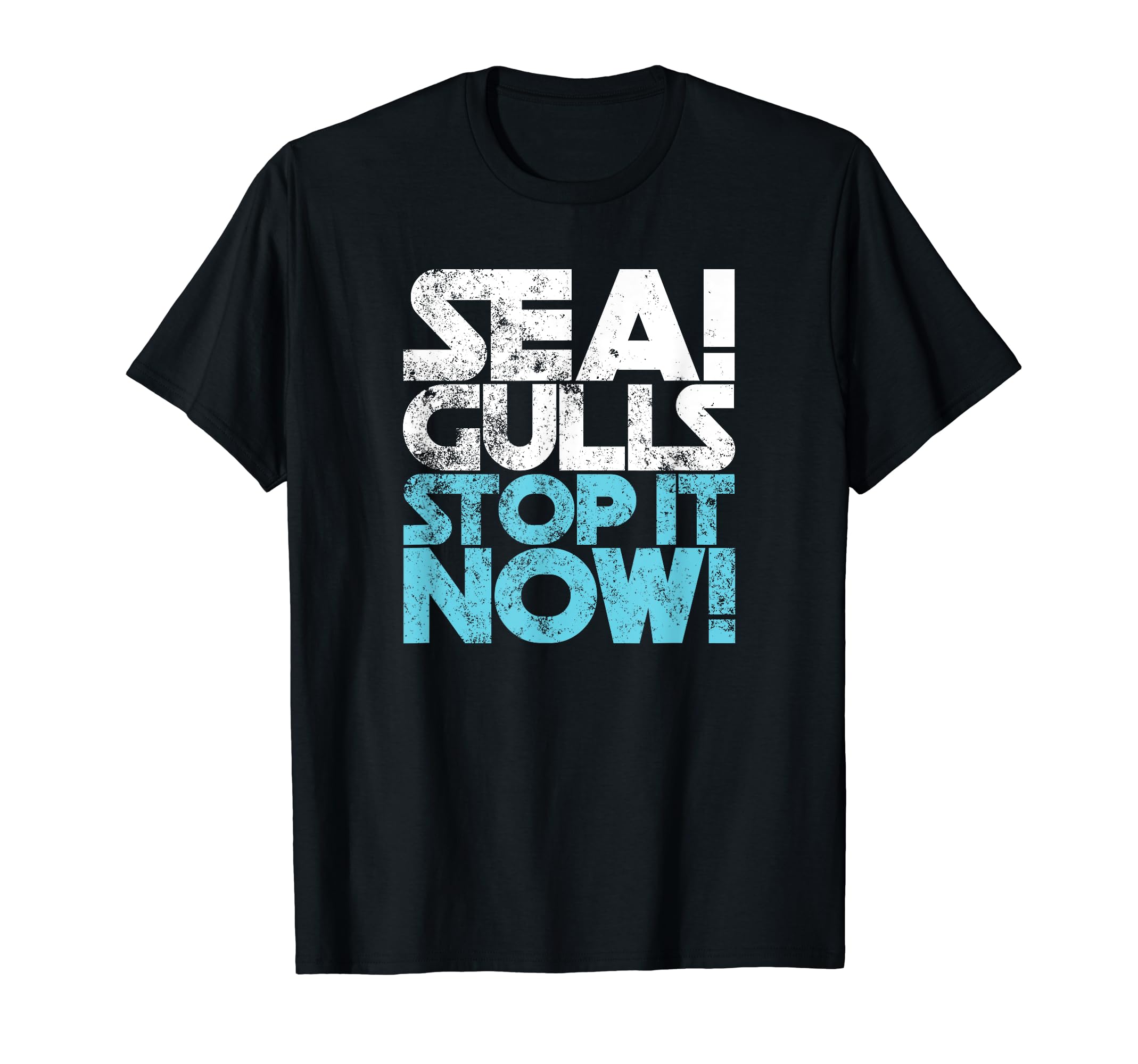 Seagulls Stop It Now Distressed T-Shirt - Casual Everyday Wear Men Women - T-Shirt, Sweatshirt, Hoodie