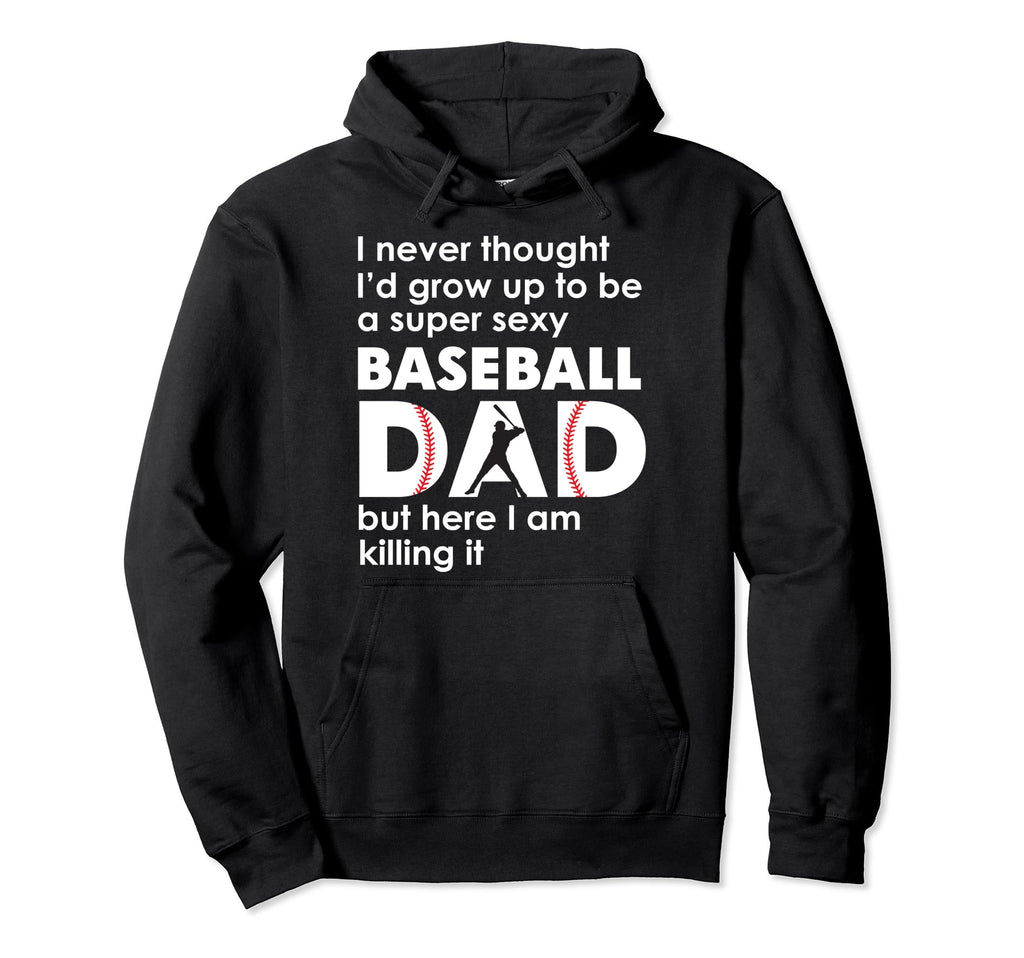 Super Sexy Baseball Dad But Here I Hoodie - Fun Novelty Design for Adults - T-Shirt, Sweatshirt, Hoodie