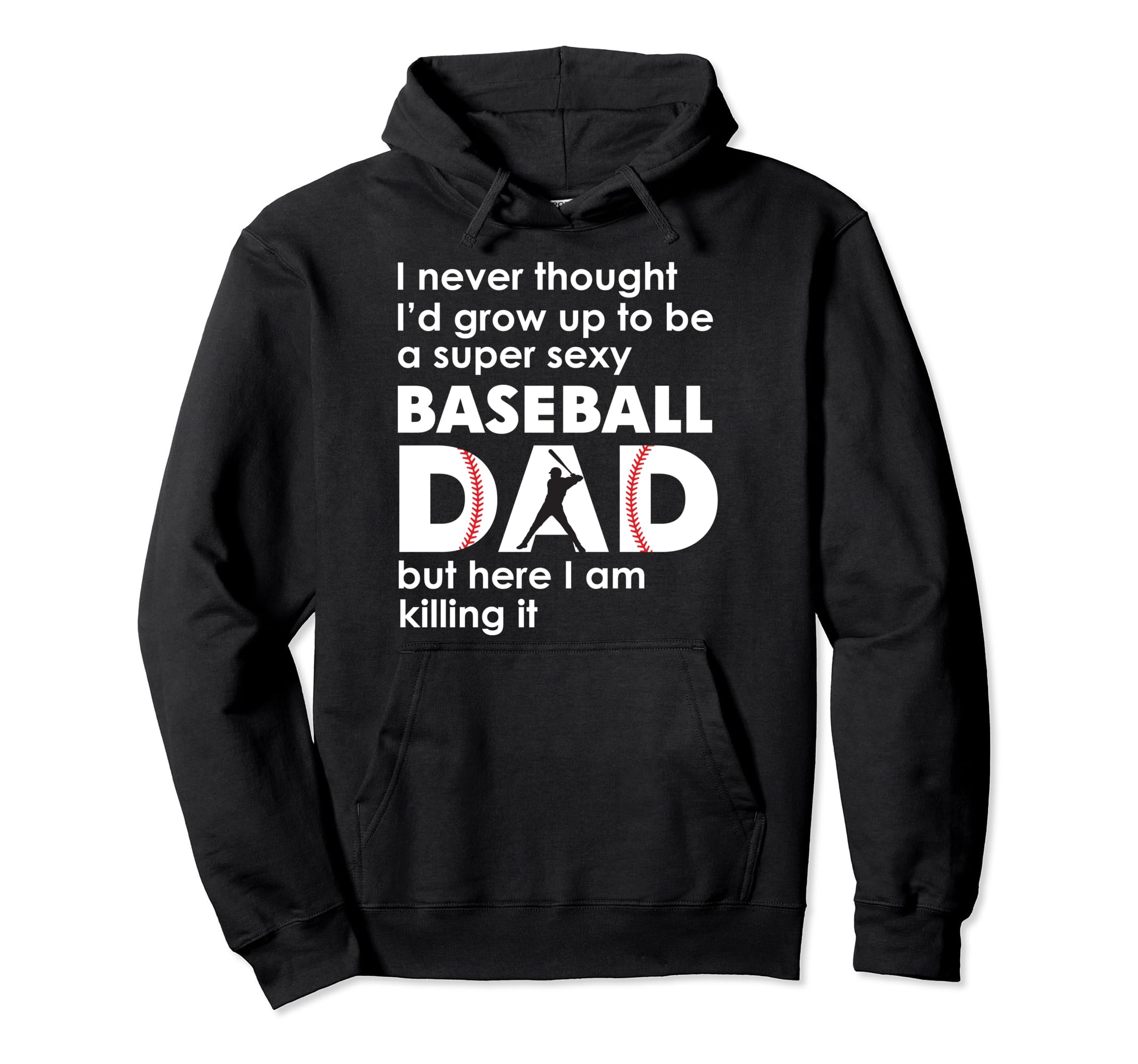 Super Sexy Baseball Dad But Here I Hoodie - Fun Novelty Design for Adults - T-Shirt, Sweatshirt, Hoodie