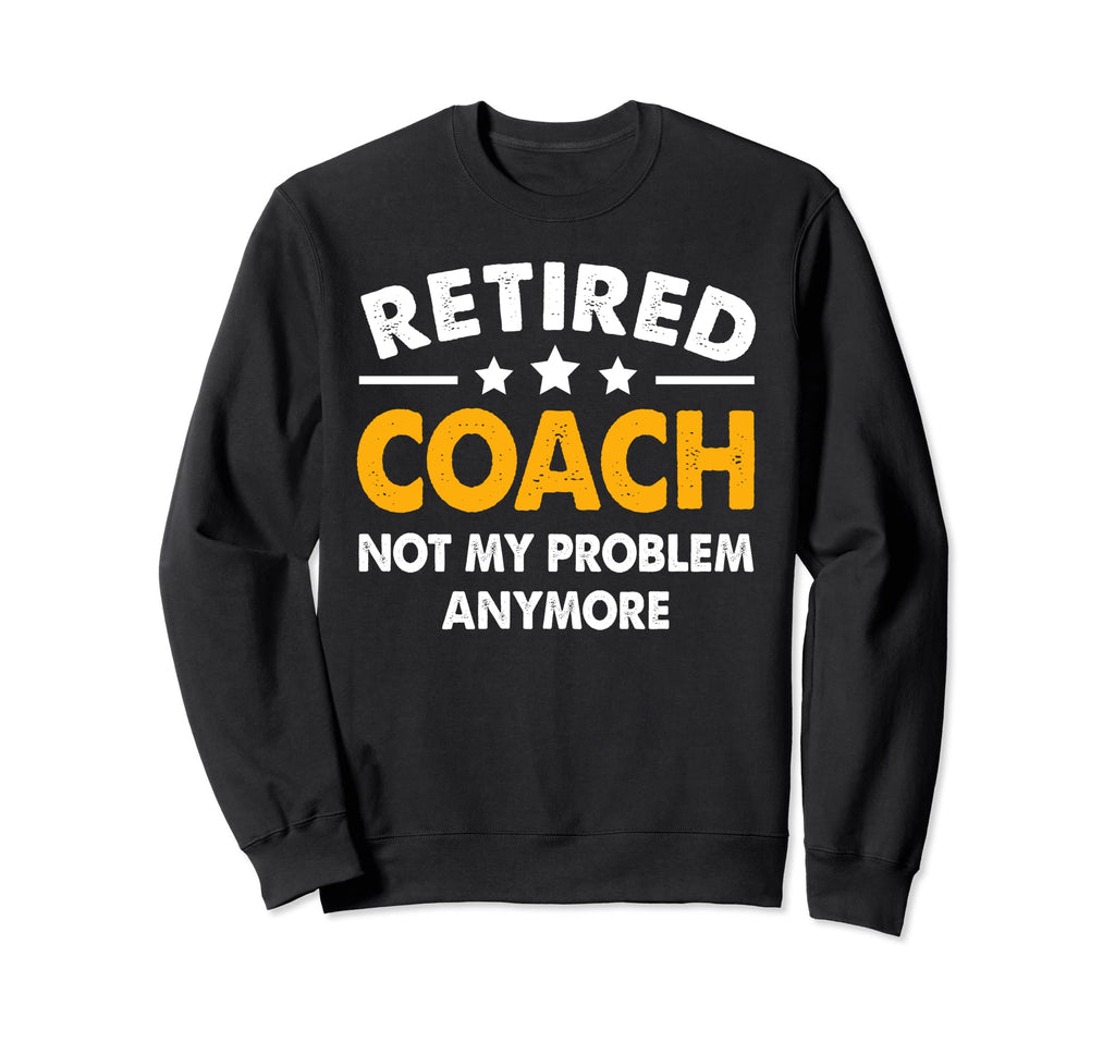 Retired Coach 2023 Not My Sweatshirt - Casual Everyday Wear for Adults - T-Shirt, Sweatshirt, Hoodie