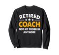 Retired Coach 2023 Not My Sweatshirt - Casual Everyday Wear for Adults - T-Shirt, Sweatshirt, Hoodie