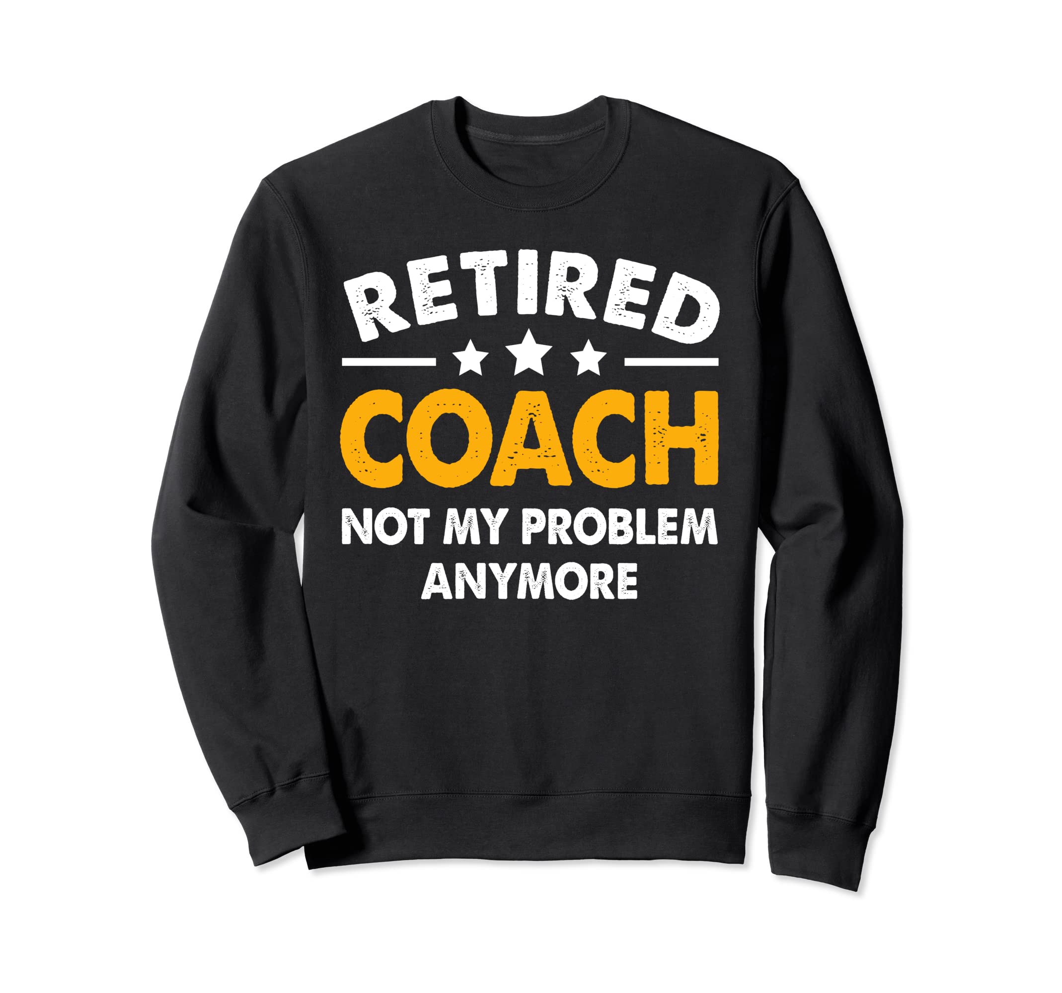 Retired Coach 2023 Not My Sweatshirt - Casual Everyday Wear for Adults - T-Shirt, Sweatshirt, Hoodie