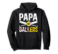 Papa Ballers Baseball Softball Papa Hoodie - Fun Novelty Design Men Women - T-Shirt, Sweatshirt, Hoodie