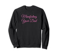 Manifesting Your Dad Funny Y2K Sweatshirt - Novelty Apparel for Adults - T-Shirt, Sweatshirt, Hoodie
