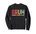Bruh Formerly Known As Mom Funny Sweatshirt - Custom Art Print Men Women - T-Shirt, Sweatshirt, Hoodie