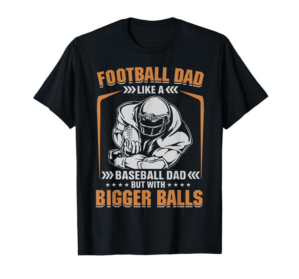Football Dad Like Baseball Dad But Bigger T-Shirt - Novelty Apparel Unisex - T-Shirt, Sweatshirt, Hoodie