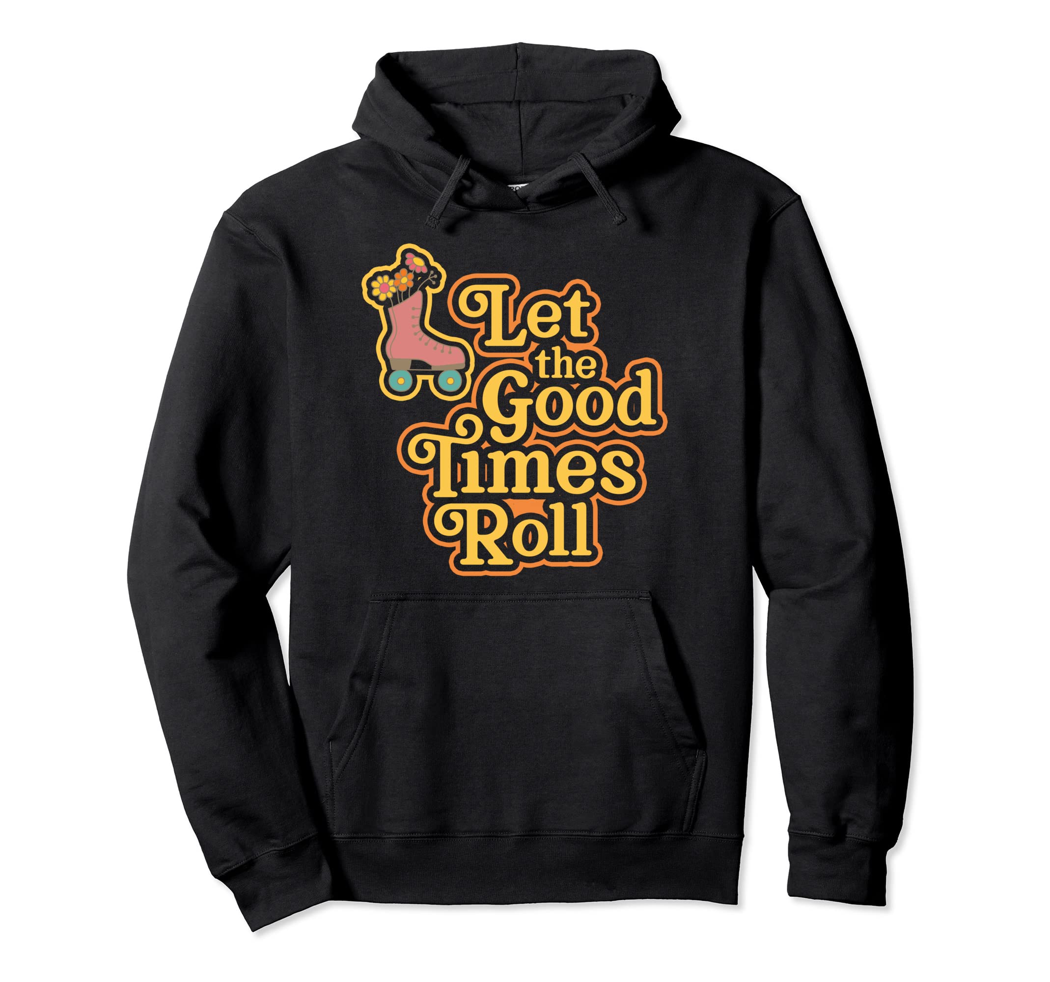 Roller Skates 70S Let Good Times Roll Hoodie - Unique Graphic for Adults - T-Shirt, Sweatshirt, Hoodie