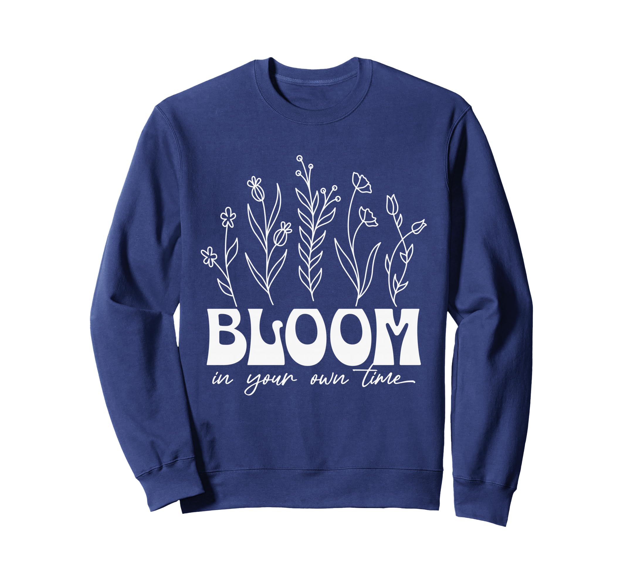 Bloom Your Own Time Inspirational Sweatshirt - Minimalist Print for Adults - T-Shirt, Sweatshirt, Hoodie