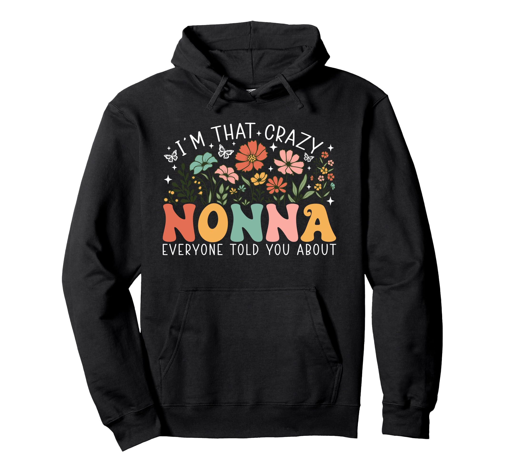 Im That Crazy Nonna Everyone Told You Hoodie - Custom Art Print for Adults - T-Shirt, Sweatshirt, Hoodie