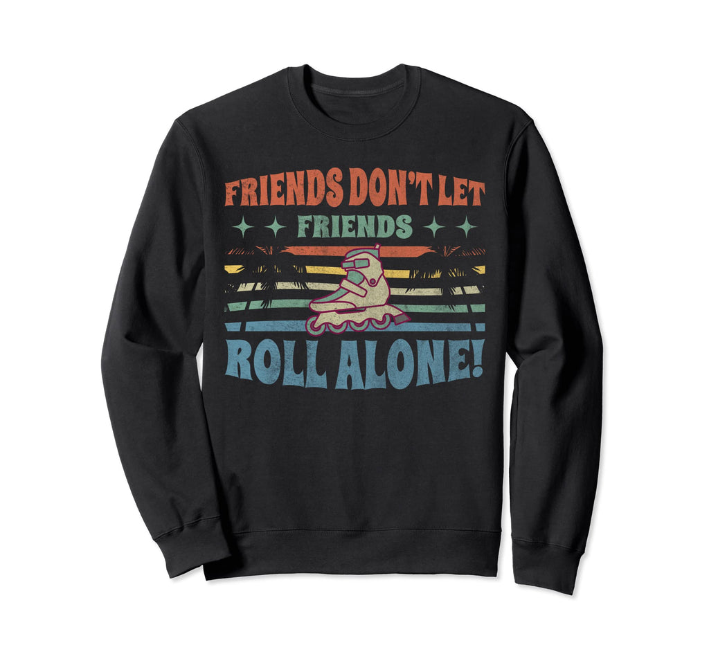 Friends Dont Let Friends Roll Sweatshirt - Casual Everyday Wear Unisex - T-Shirt, Sweatshirt, Hoodie