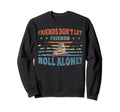 Friends Dont Let Friends Roll Sweatshirt - Casual Everyday Wear Unisex - T-Shirt, Sweatshirt, Hoodie