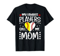 My Favorite Players Call Me Mom T-Shirt - Casual Everyday Wear Unisex - T-Shirt, Sweatshirt, Hoodie