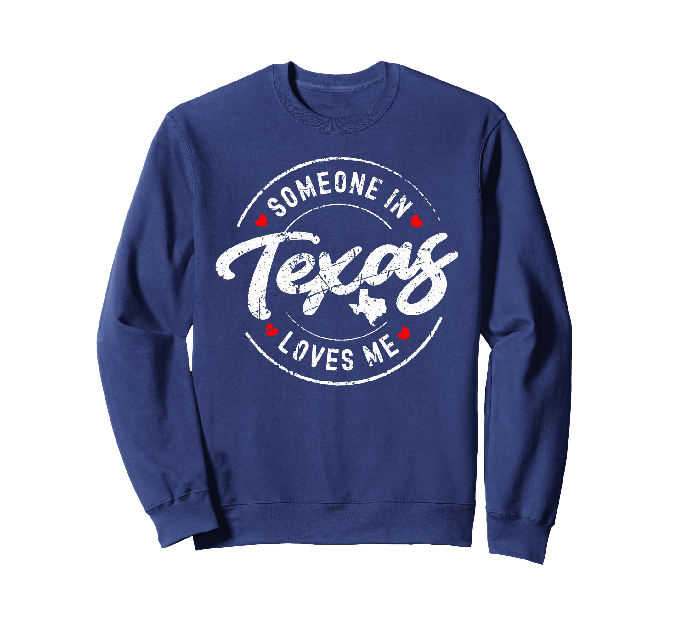 Someone Texas Loves Me Distressed Sweatshirt - Streetwear Style Unisex - T-Shirt, Sweatshirt, Hoodie