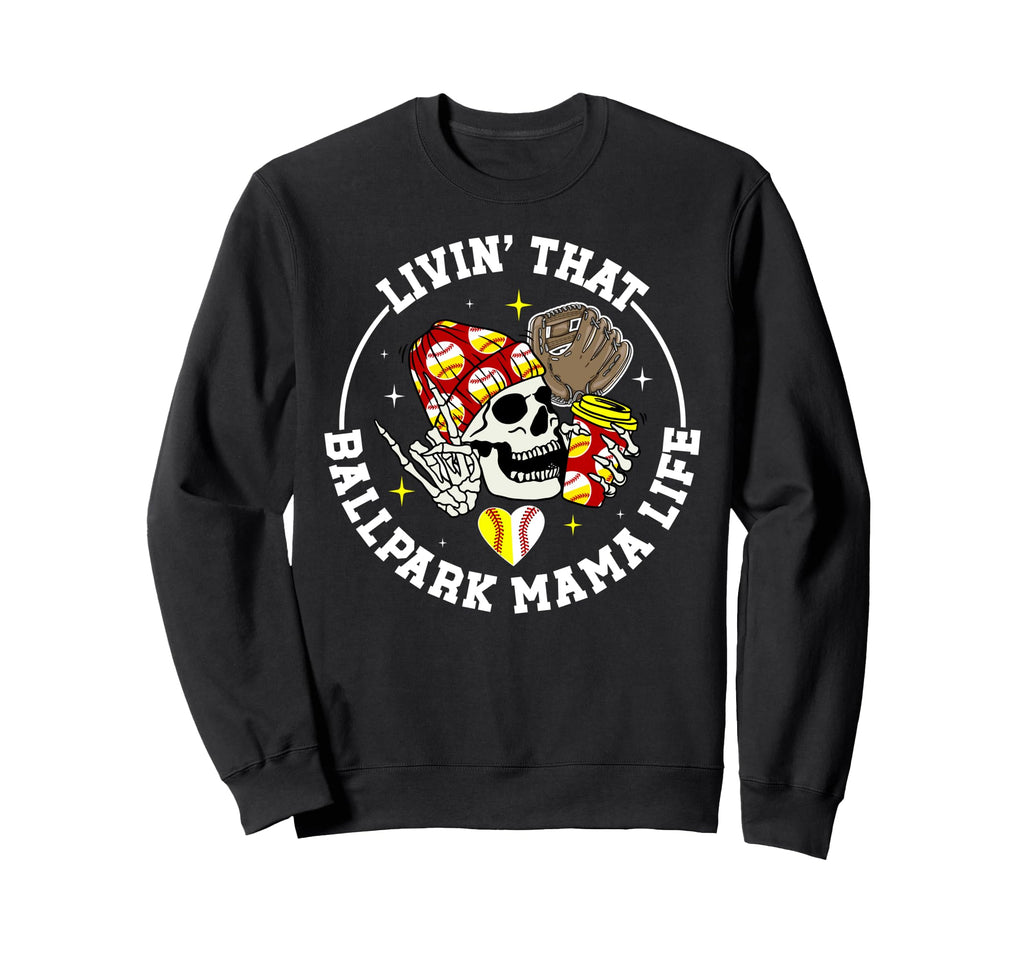 Livin That Ballpark Mama Life Sweatshirt - Streetwear Style Unisex - T-Shirt, Sweatshirt, Hoodie