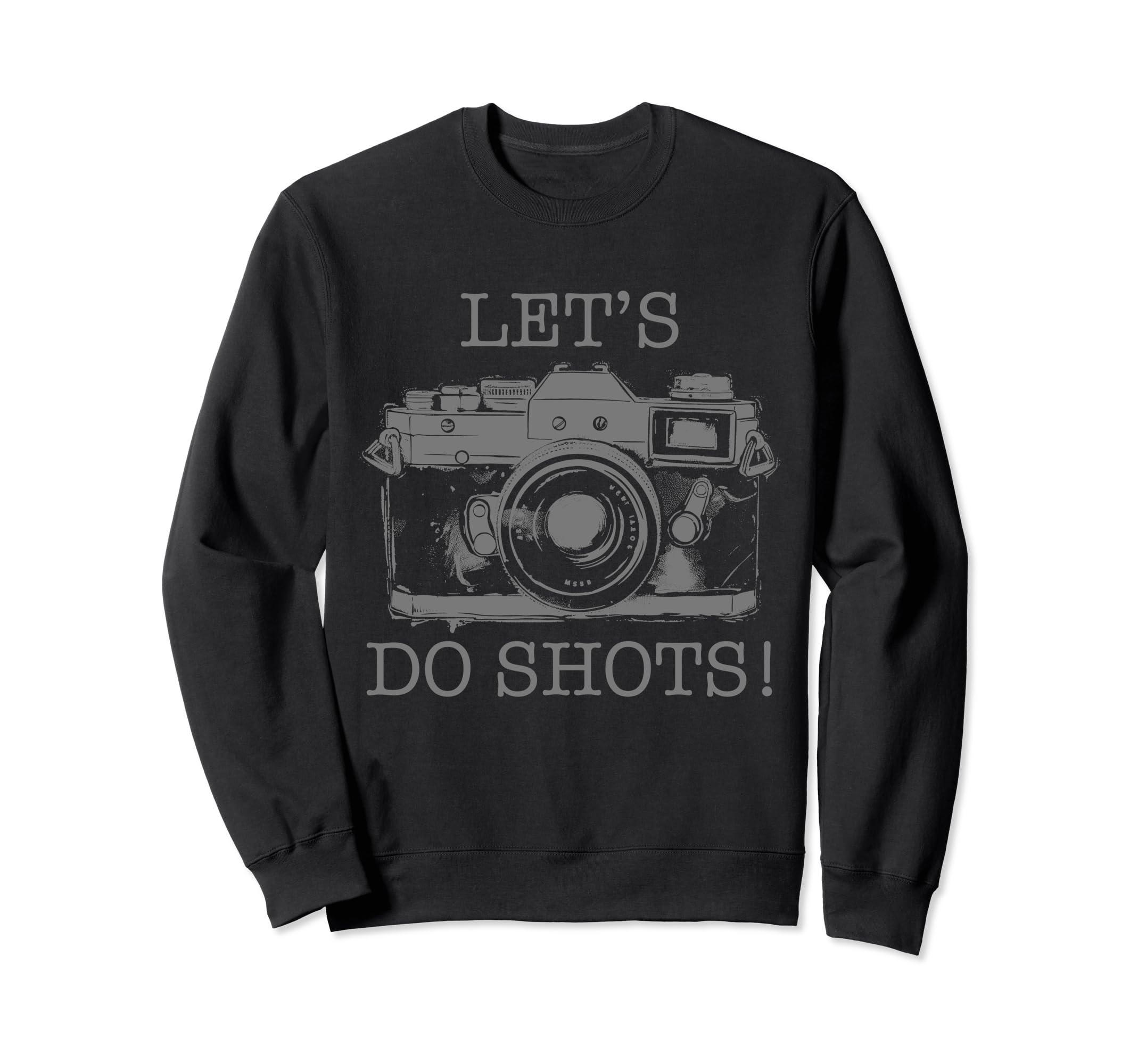 Photographer Lets Do Shots Camera Sweatshirt - Aesthetic Graphic Men Women - T-Shirt, Sweatshirt, Hoodie