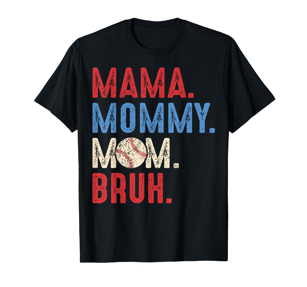 Mama Mommy Mom Bruh Baseball Mom T-Shirt - Casual Everyday Wear Unisex - T-Shirt, Sweatshirt, Hoodie