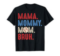 Mama Mommy Mom Bruh Baseball Mom T-Shirt - Casual Everyday Wear Unisex - T-Shirt, Sweatshirt, Hoodie