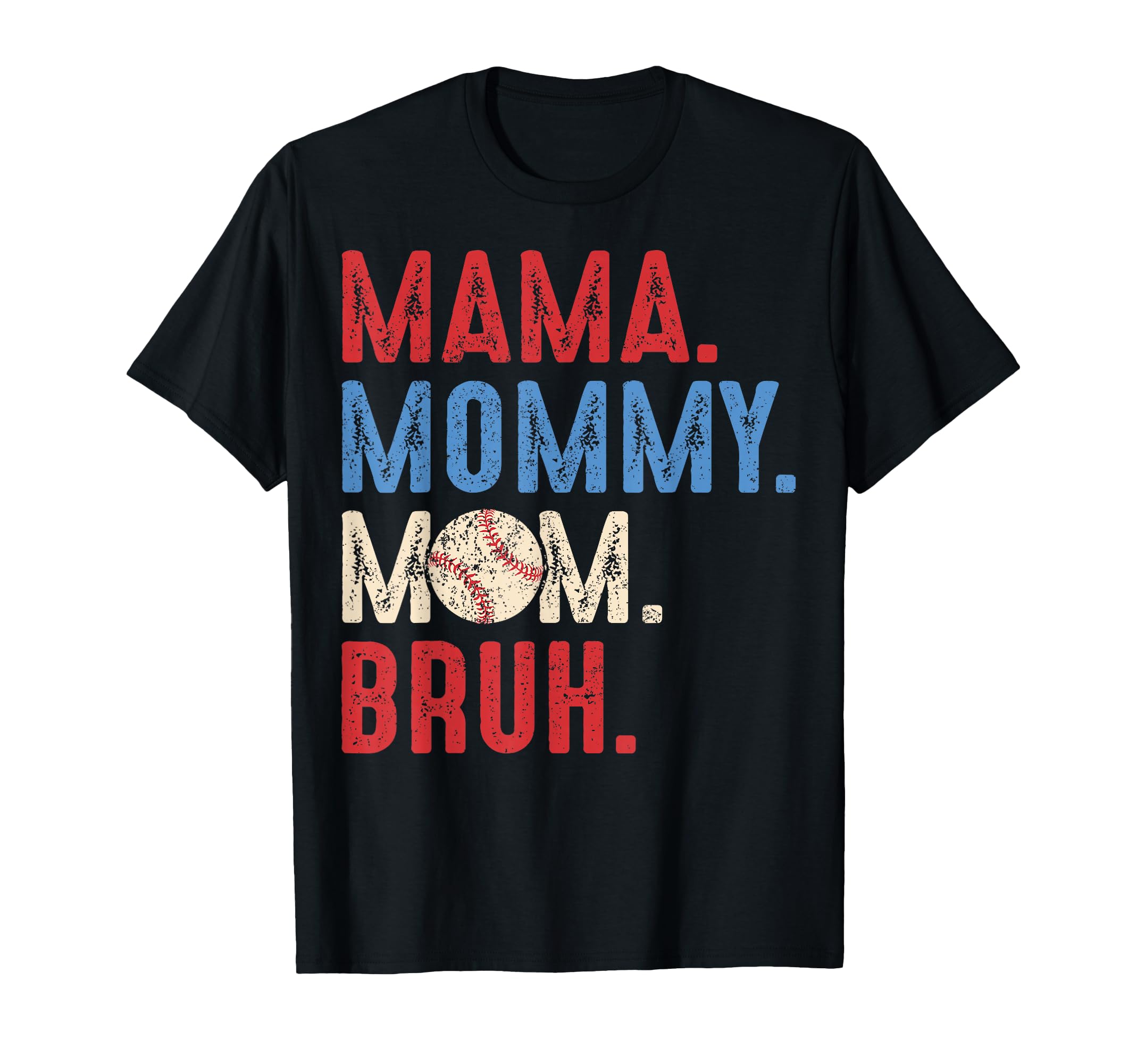 Mama Mommy Mom Bruh Baseball Mom T-Shirt - Casual Everyday Wear Unisex - T-Shirt, Sweatshirt, Hoodie