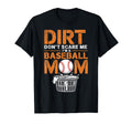 Dirt Dont Scare Me Im Baseball Mom T-Shirt - Trendy Graphic Men Women - T-Shirt, Sweatshirt, Hoodie