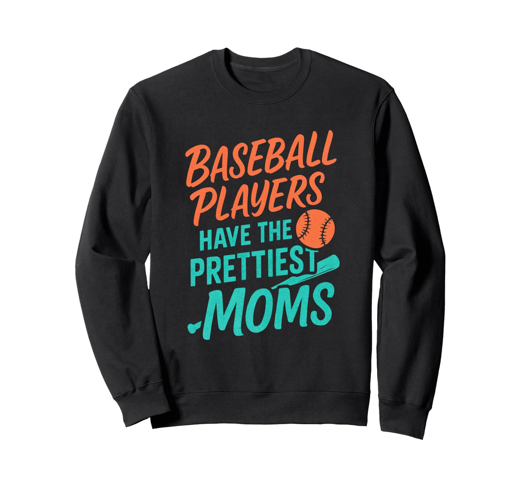 Baseball Players Have Prettiest Sweatshirt - Streetwear Style Men Women - T-Shirt, Sweatshirt, Hoodie