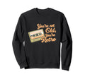 Youre Not Old Youre Cassette Tape Sweatshirt - Aesthetic Graphic Men Women - T-Shirt, Sweatshirt, Hoodie