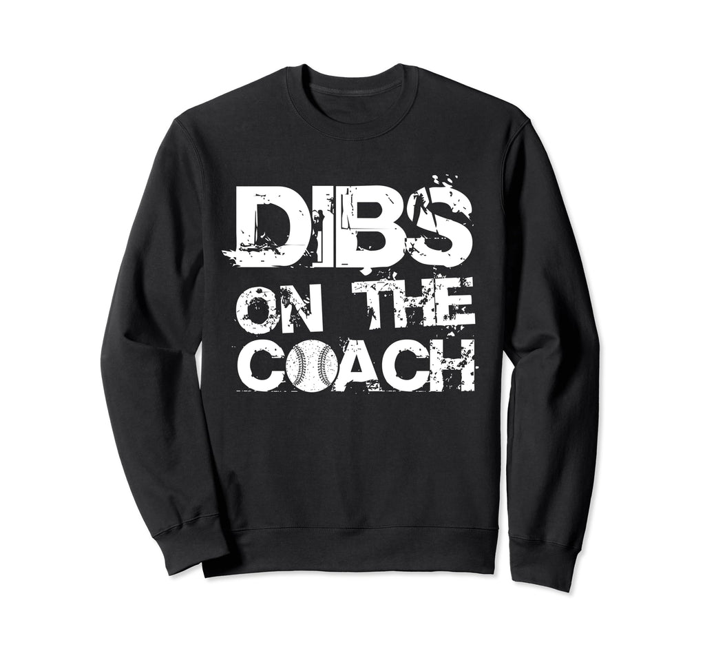 Dibs Coach Baseball Coach Sport Athlete Sweatshirt - Unique Graphic Unisex - T-Shirt, Sweatshirt, Hoodie