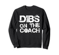 Dibs Coach Baseball Coach Sport Athlete Sweatshirt - Unique Graphic Unisex - T-Shirt, Sweatshirt, Hoodie