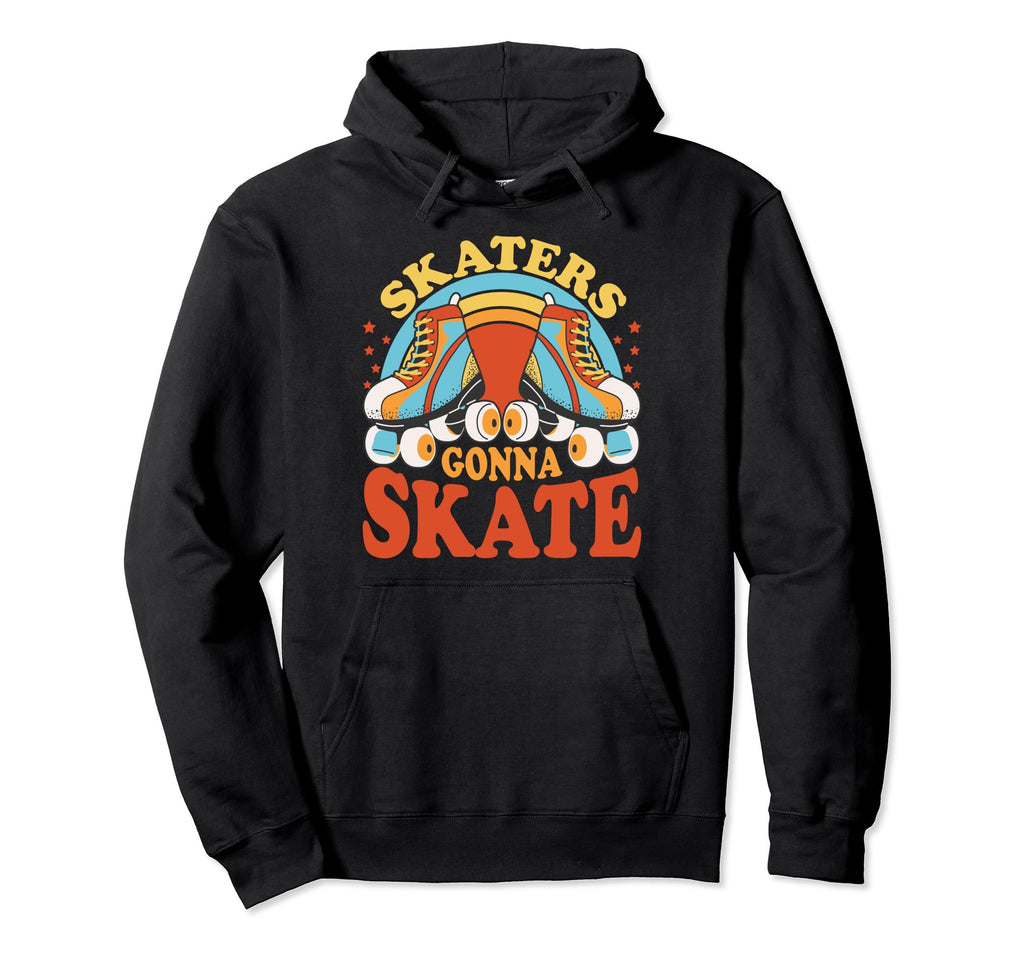 Funny Skaters Gonna Skate Roller Skating Hoodie - Aesthetic Graphic Unisex - T-Shirt, Sweatshirt, Hoodie