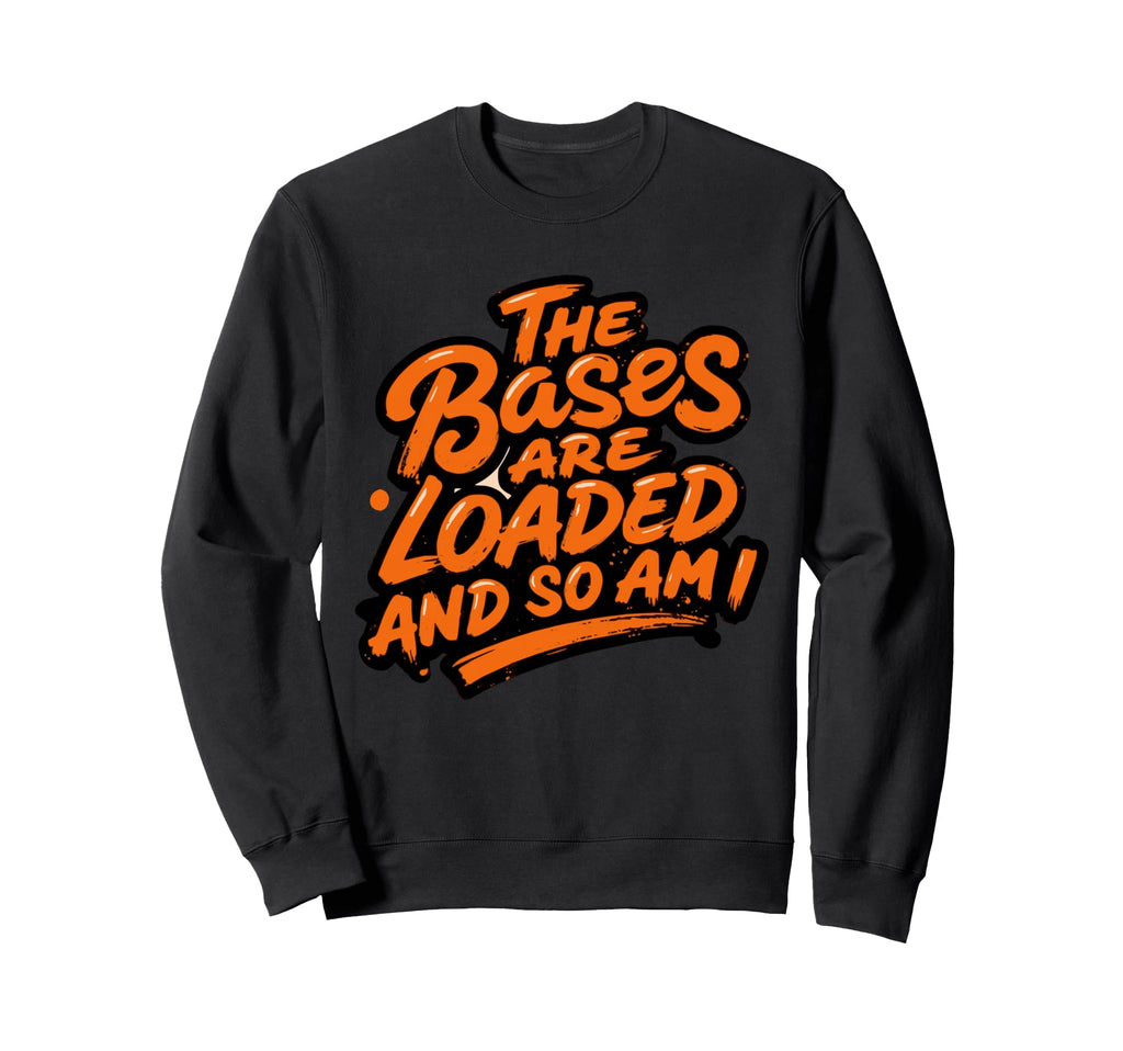 Bases Are Loaded And So Am I Sweatshirt - Minimalist Print for Adults - T-Shirt, Sweatshirt, Hoodie