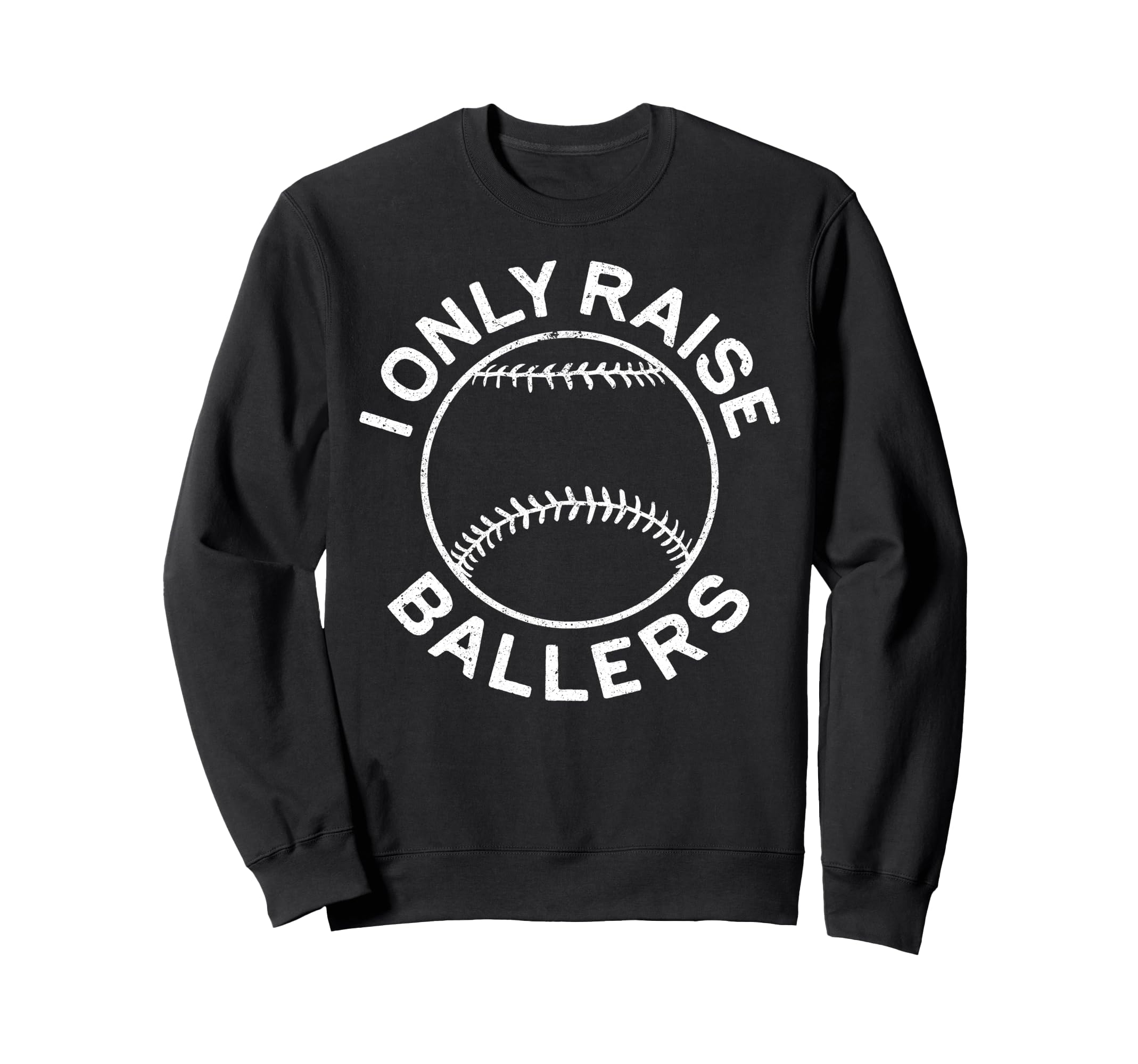 I Only Raise Ballers Funny Sweatshirt - Custom Art Print Men Women - T-Shirt, Sweatshirt, Hoodie