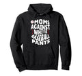 Moms Against White Baseball Pants Funny Hoodie - Graphic Print for Adults - T-Shirt, Sweatshirt, Hoodie