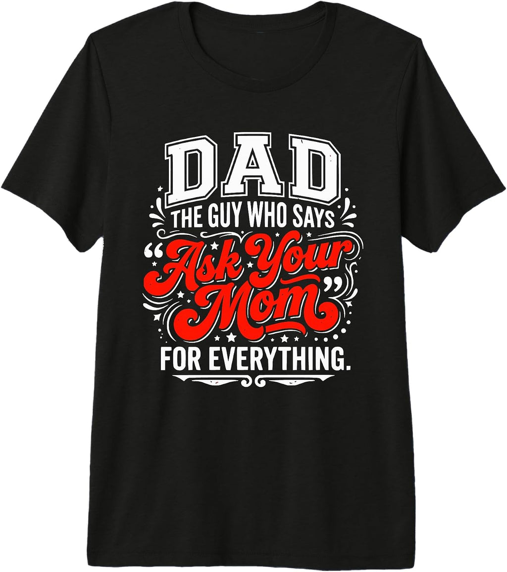 Funny Dad Ask Your Mom Humor Life Meme - Adult & Kids T-Shirts, Sweatshirts & Hoodies apparel design preview 1