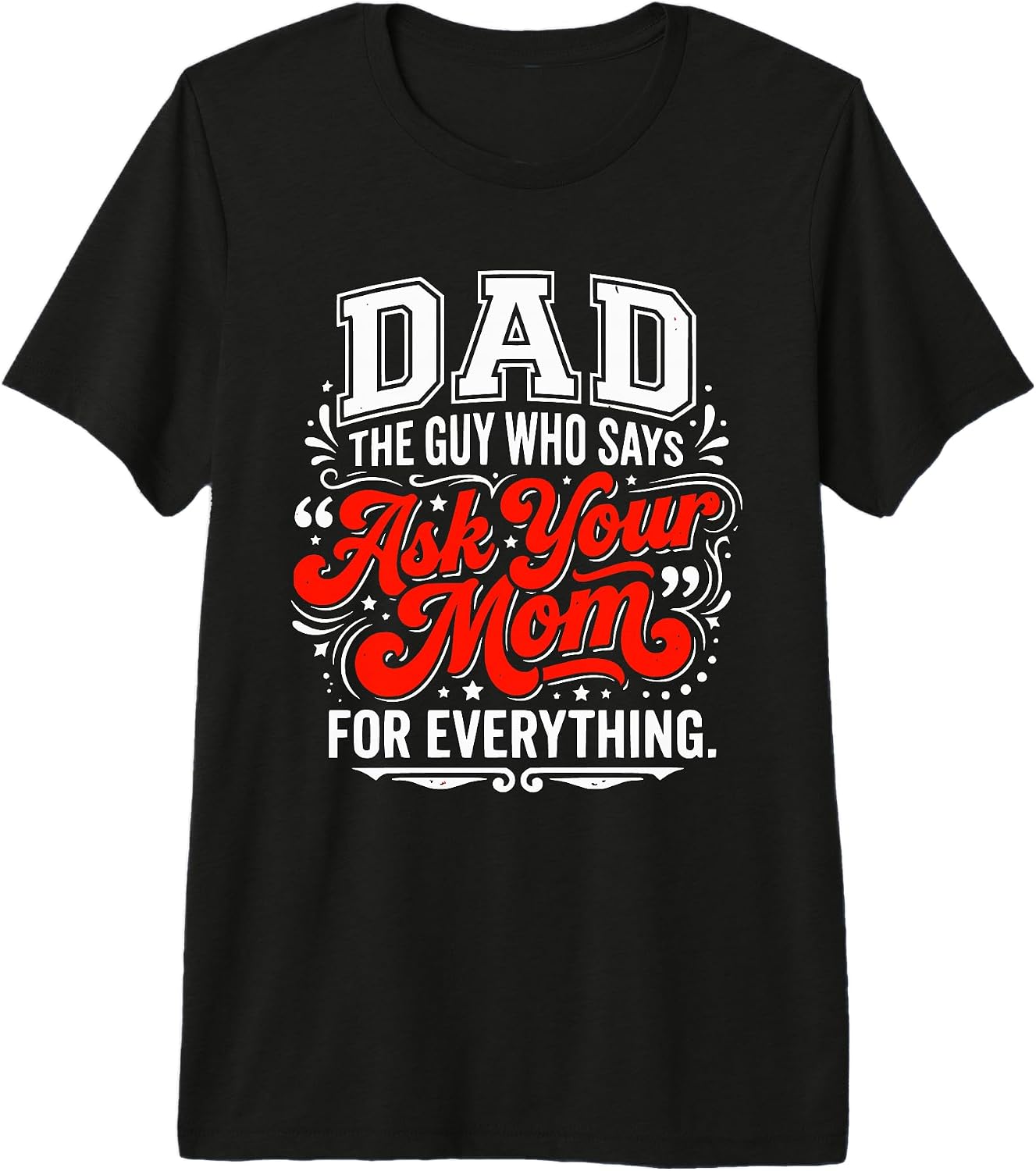 Funny Dad Ask Your Mom Humor Life Meme - Adult & Kids T-Shirts, Sweatshirts & Hoodies apparel design preview 1