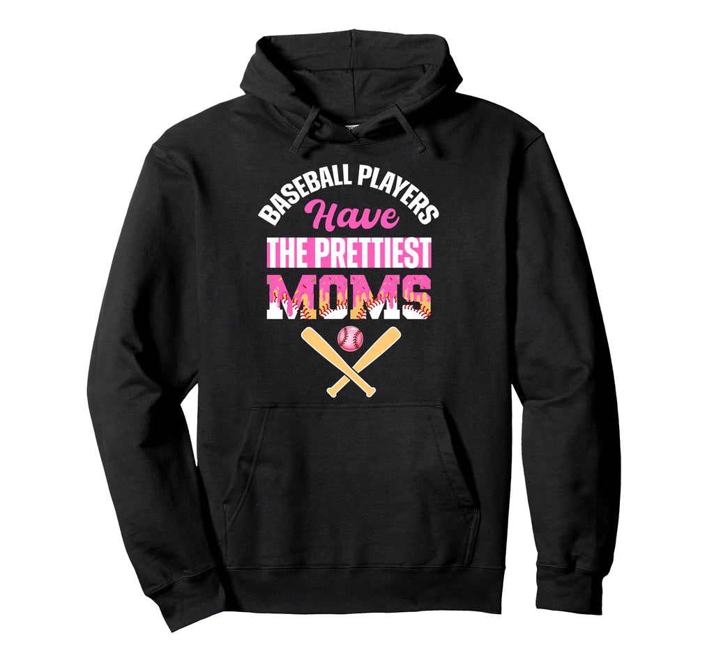 Baseball Players Have Prettiest Moms Hoodie - Streetwear Style for Adults - T-Shirt, Sweatshirt, Hoodie