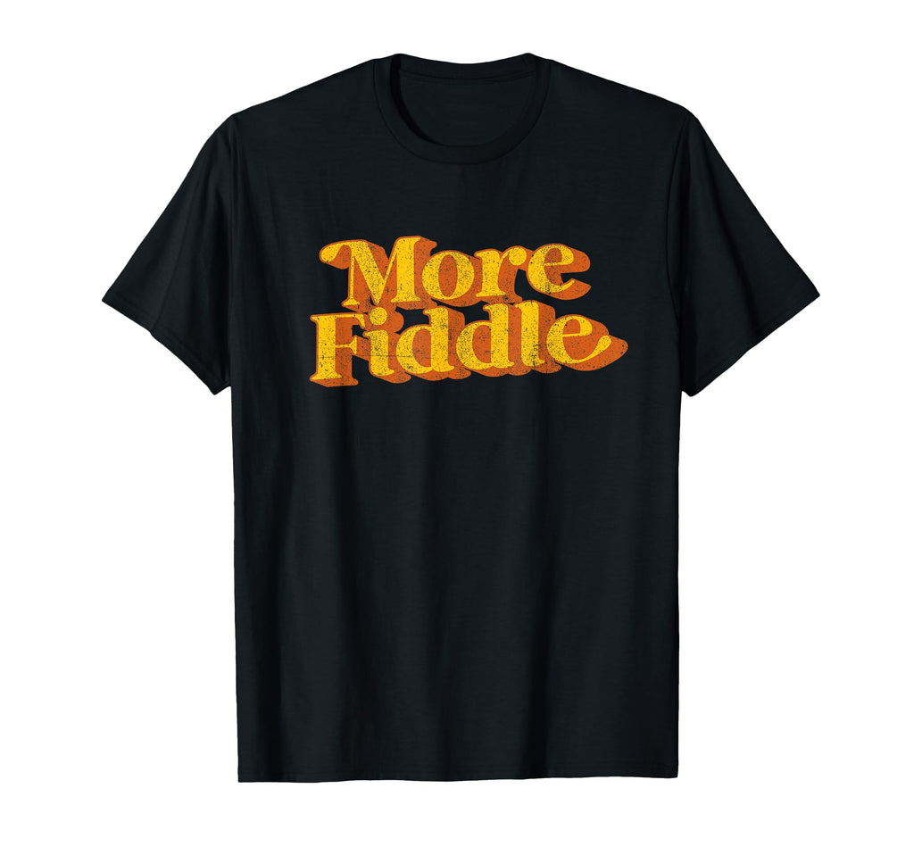 More Fiddle Country Music Funny 70S T-Shirt - Fun Novelty Design for Adults - T-Shirt, Sweatshirt, Hoodie