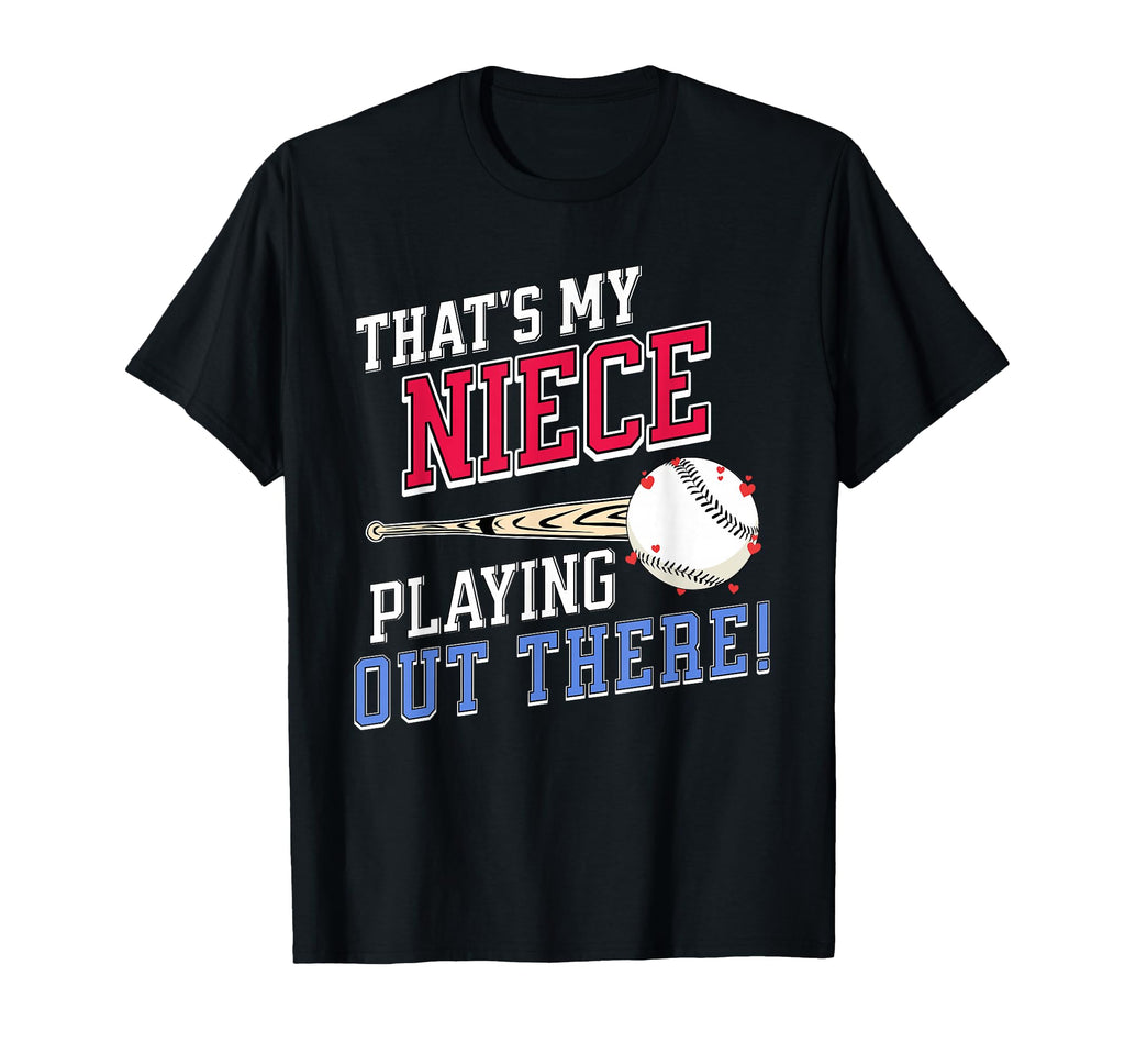 Thats My Niece Out There Baseball T-Shirt - Fun Novelty Design Men Women - T-Shirt, Sweatshirt, Hoodie