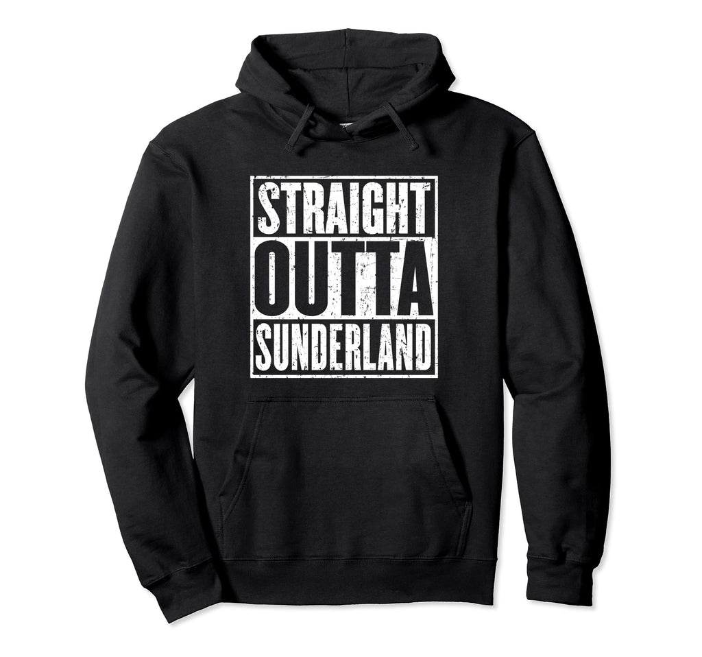 Straight Outta Sunderland Hoodie - Casual Everyday Wear Men Women - T-Shirt, Sweatshirt, Hoodie