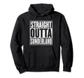 Straight Outta Sunderland Hoodie - Casual Everyday Wear Men Women - T-Shirt, Sweatshirt, Hoodie