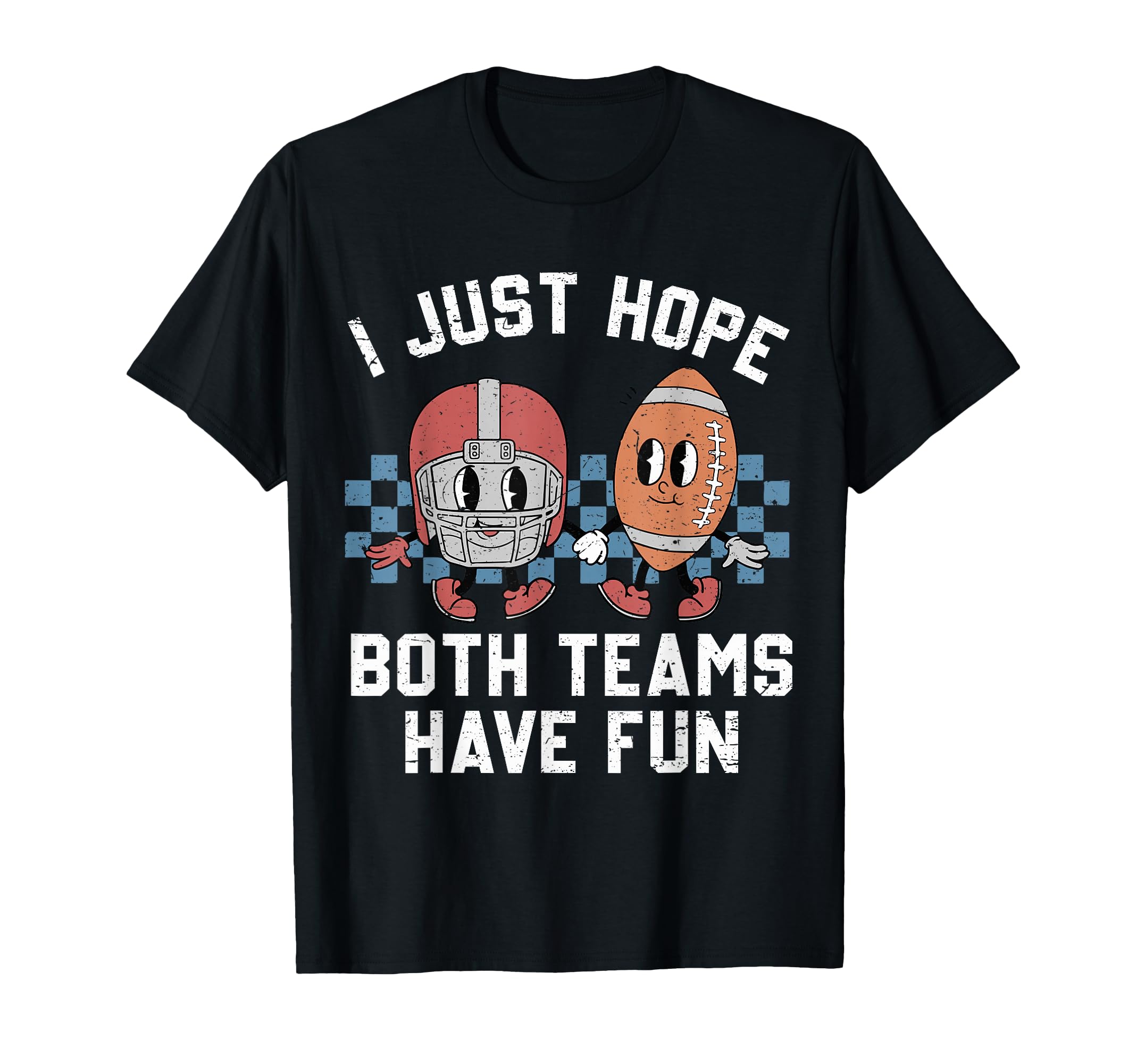 I Just Hope Both Teams Have Fun T-Shirt - Fun Novelty Design for Adults - T-Shirt, Sweatshirt, Hoodie
