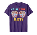 Calm Your Mitts Baseball Mom Mothers T-Shirt - Novelty Apparel for Adults - T-Shirt, Sweatshirt, Hoodie