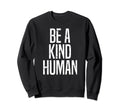 Funny Be Kind Human Distressed Sweatshirt - Custom Art Print for Adults - T-Shirt, Sweatshirt, Hoodie