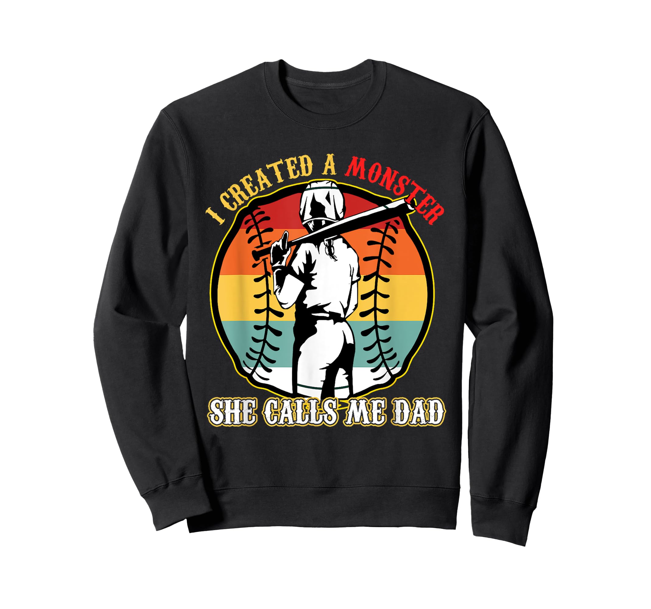 I Created Monster She Call Me Dad Sweatshirt - Casual Everyday Wear Unisex - T-Shirt, Sweatshirt, Hoodie