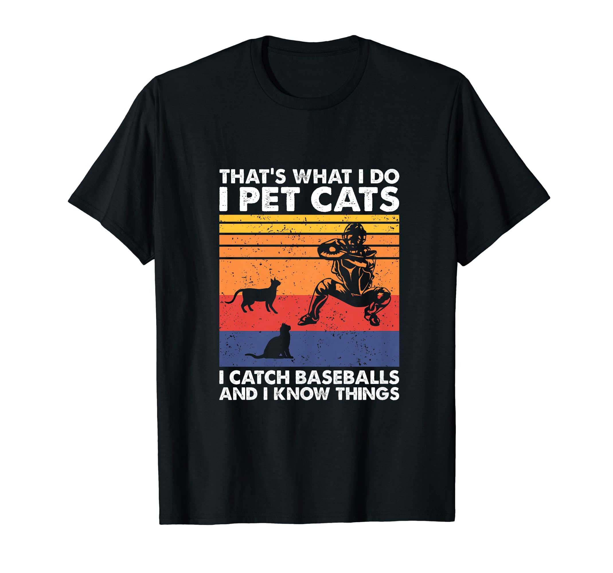 I Pet Cats I Catch Baseballs And I T-Shirt - Streetwear Style Men Women - T-Shirt, Sweatshirt, Hoodie
