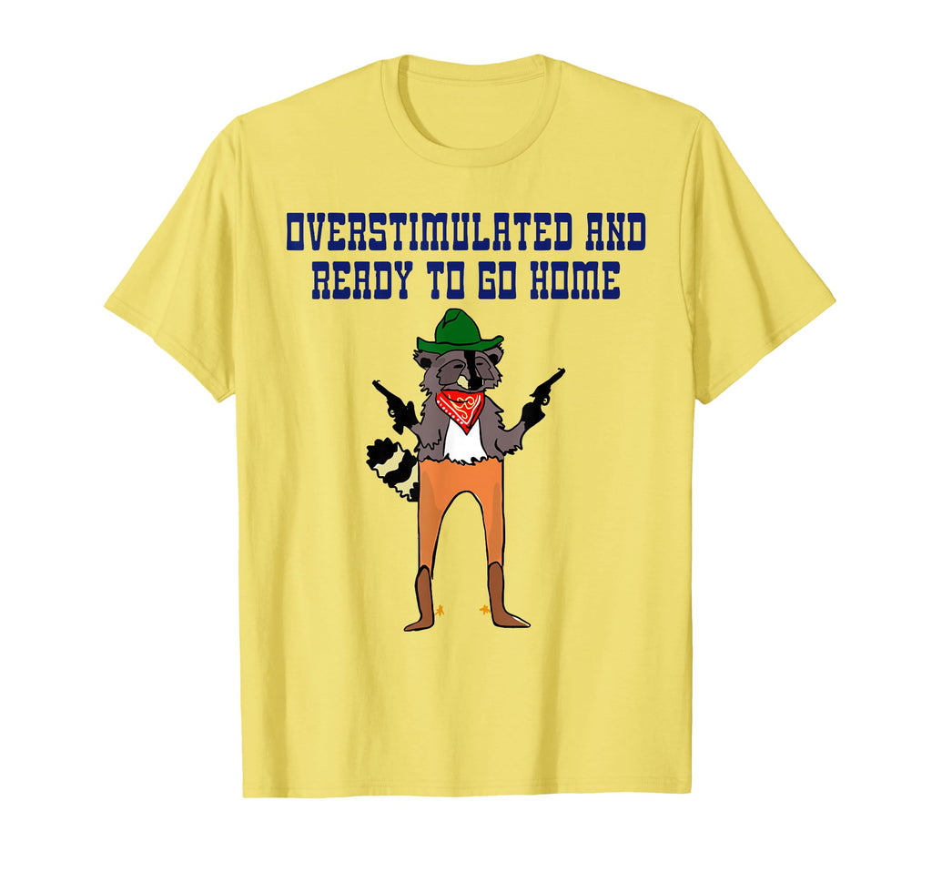 Overstimulated And Ready To Go Home T-Shirt - Unique Graphic Men Women - T-Shirt, Sweatshirt, Hoodie