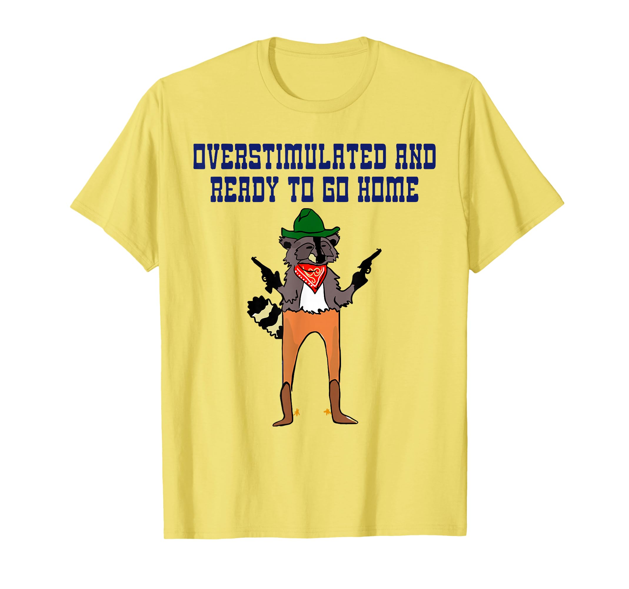 Overstimulated And Ready To Go Home T-Shirt - Unique Graphic Men Women - T-Shirt, Sweatshirt, Hoodie