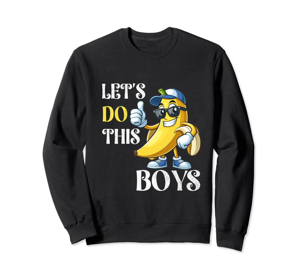 Lets Do This Baseball Mom Banana Sweatshirt - Streetwear Style Men Women - T-Shirt, Sweatshirt, Hoodie