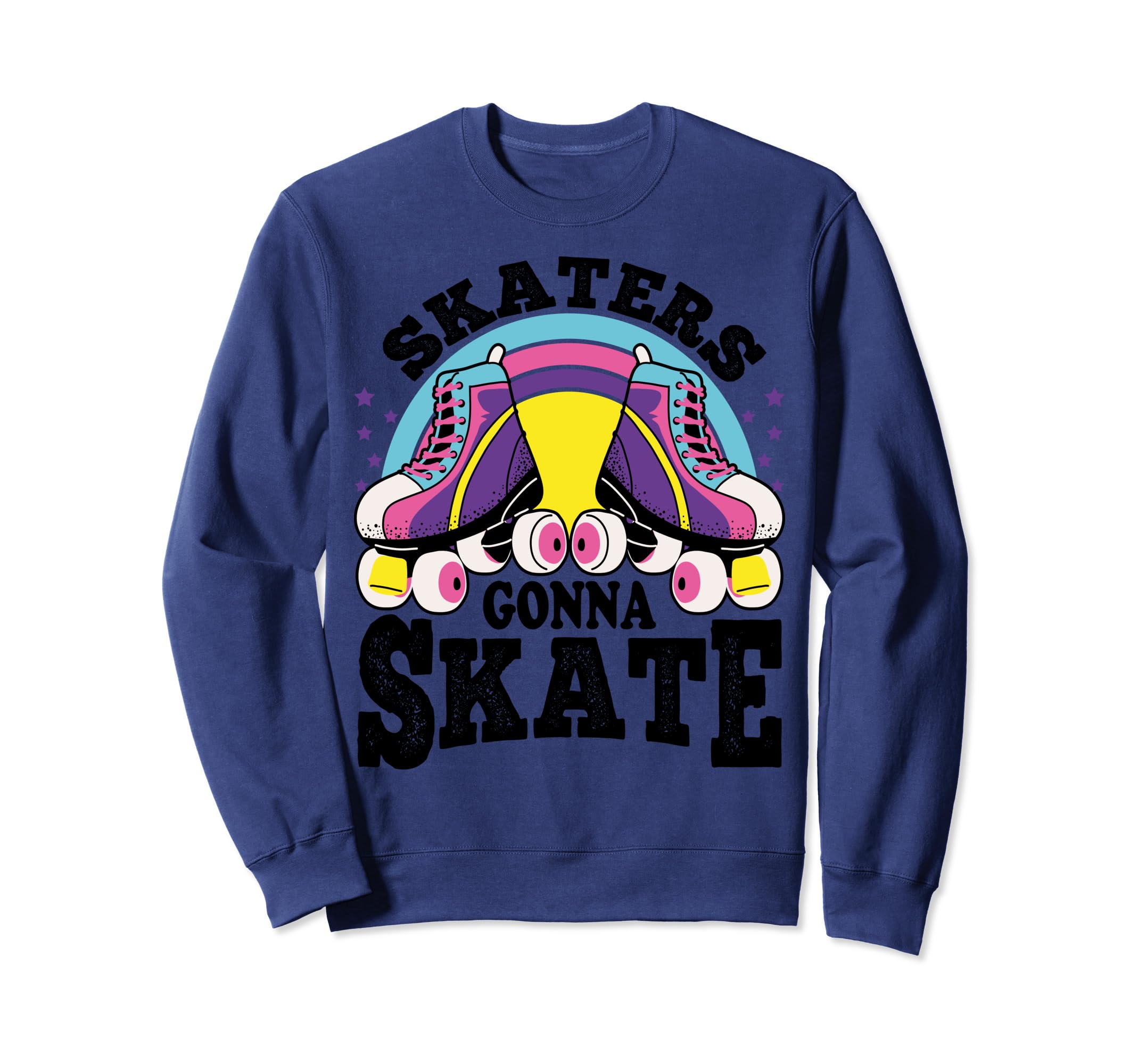 Funny Skaters Gonna Skate Roller Sweatshirt - Novelty Apparel Unisex - T-Shirt, Sweatshirt, Hoodie