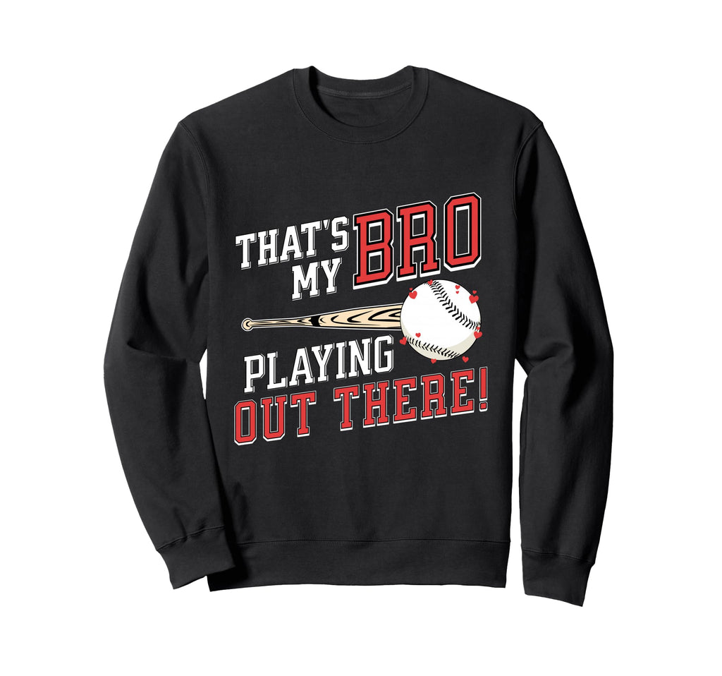Thats My Bro Out There Baseball Sweatshirt - Trendy Graphic for Adults - T-Shirt, Sweatshirt, Hoodie