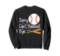 Sorry Cant Baseball Bye Mothers Day Sweatshirt - Novelty Apparel Unisex - T-Shirt, Sweatshirt, Hoodie