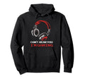 Cant Hear You Im Gaming Gamer Assertion Hoodie - Graphic Print Men Women - T-Shirt, Sweatshirt, Hoodie